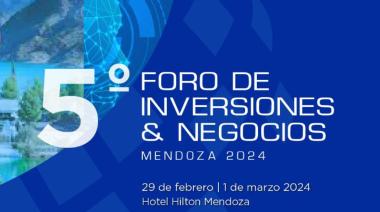 Mendoza organiza su mayor foro de inversiones y negocios con foco en sectores estratégicos